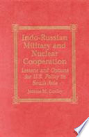 Indo-Russian military and nuclear cooperation : lessons and options for U.S. policy in South Asia /
