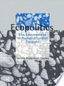 Ecopolitics : the environment in poststructuralist thought /