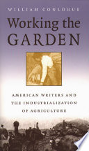 Working the garden : American writers and the industrialization of agriculture /