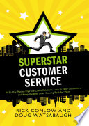 Superstar customer service : a 31-day plan to improve client relations, lock in new customers, and keep the best ones coming back for more /