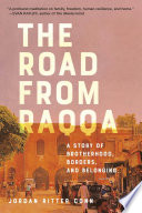 The road from Raqqa : a story of brotherhood, borders, and belonging /