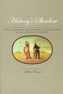 History's shadow : Native Americans and historical consciousness in the nineteenth century /