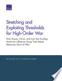 Stretching and exploiting thresholds for high-order war : how Russia, China, and Iran are eroding American influence using time-tested measures short of war /