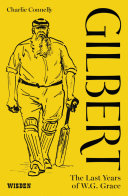 Gilbert : the last years of W.G. Grace /