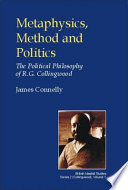 Metaphysics, method and politics : the political philosophy of R.G. Collingwood /