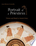 Portrait of a priestess : women and ritual in ancient Greece /