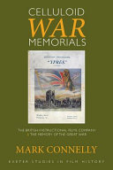 Celluloid war memorials : the British Instructional Films Company and the memory of the Great War /