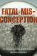 Fatal misconception : the struggle to control world population /