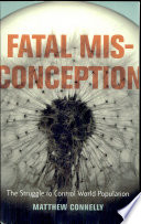 Fatal misconception : the struggle to control world population /