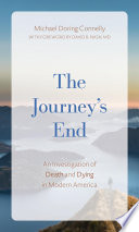 The journey's end : an investigation of death and dying in modern America /