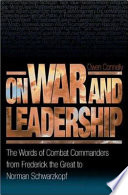 On war and leadership : the words of combat commanders from Frederick the Great to Norman Schwarzkopf /