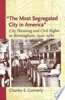 "The most segregated city in America" : city planning and civil rights in Birmingham, 1920-1980 /