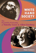 White hand society : the psychedelic partnership of Timothy Leary and Allen Ginsberg /