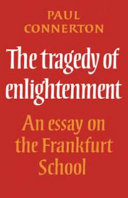 The tragedy of enlightenment : an essay on the Frankfurt School /
