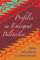 Profiles in emergent biliteracy : children making meaning in a Chicano community /