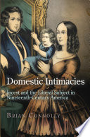 Domestic intimacies : incest and the liberal subject in nineteenth-century America /