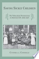 Saving sickly children : the tuberculosis preventorium in American life, 1909-1970 /