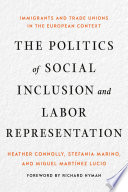The politics of social inclusion and labor representation : immigrants and trade unions in the European context /