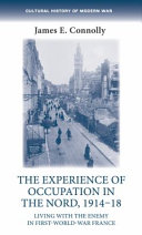 The experience of occupation in the Nord, 1914-18 : living with the enemy in First World War France /