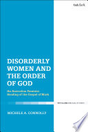 Disorderly women and the order of God : an Australian feminist reading of the Gospel of Mark /