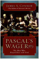 Pascal's wager : the man who played dice with God /