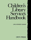 Children's library services handbook /
