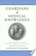 Guardians of medical knowledge : the genesis of the Medical Library Association /