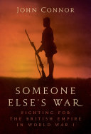Someone else's war : fighting for the British Empire in World War I /