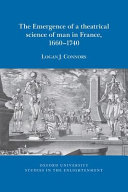 The emergence of a theatrical science of man in France, 1660-1740 /