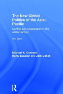 The new global politics of the Asia-Pacific : conflict and cooperartion in the Asian century /