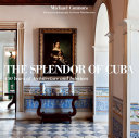 The splendor of Cuba : 450 years of architecture and interiors /