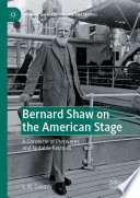 Bernard Shaw on the American Stage : A Chronicle of Premieres and Notable Revivals /