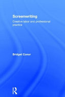 Screenwriting : creative labor and professional practice /