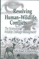 Resolving human-wildlife conflicts : the science of wildlife damage management /
