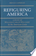 Refiguring America : a study of William Carlos Williams' In the American grain /