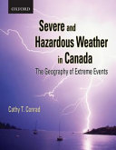 Severe and hazardous weather in Canada : the geography of extreme events /