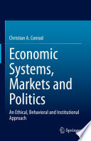 Economic Systems, Markets and Politics : An Ethical, Behavioral and Institutional Approach /
