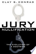 Jury nullification : the evolution of a doctrine /