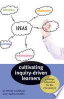 Cultivating inquiry-driven learners : a college education for the twenty-first century /