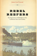 Rebel reefers : the organization and midshipmen of the Confederate States Naval Academy /