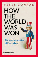 How the world was won : the Americanization of everywhere /