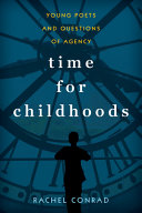 Time for childhoods : young poets and questions of agency /