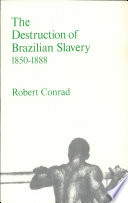 The destruction of Brazilian slavery, 1850-1888.