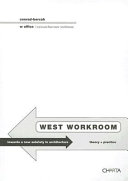 West Workroom : towards a new sobriety in architecture theory + practice /