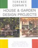 Terence Conran's house & garden design projects : over 45 projects and hundreds of ideas for making the most of your home--inside and out /