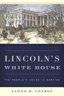 Lincoln's White House : the people's house in wartime /