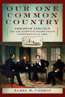 Our one common country : Abraham Lincoln and the Hampton Roads peace conference of 1865 /