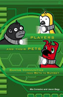 Players and their pets : gaming communities from Beta to Sunset /