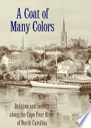 A coat of many colors : religion and society along the Cape Fear River of North Carolina /