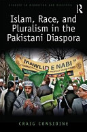 Islam, race, and pluralism in the Pakistani diaspora /